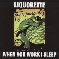 Liquorette - When You Work I Sleep lyrics