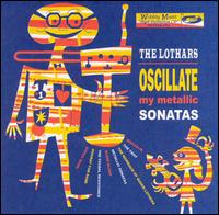 The Lothars - Oscillate My Metallic Sonatas [live] lyrics