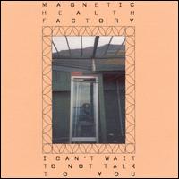 Magnetic Health Factory - I Can't Wait to Not Talk to You lyrics