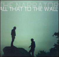 The Narrator - All That to the Wall lyrics