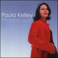 Paula Kelley - The Trouble With Success or How You Fit into the World lyrics