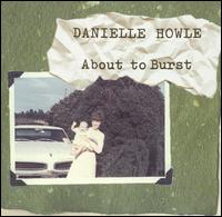 Danielle Howle - About to Burst lyrics