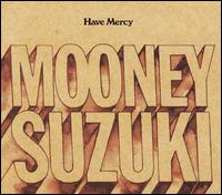 The Mooney Suzuki - Have Mercy lyrics