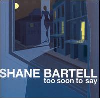 Shane Bartell - Too Soon to Say [Reissue] lyrics