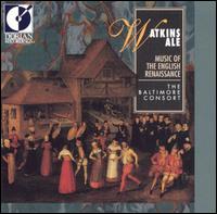 Baltimore Consort - Watkins Ale: Music of the English Renaissance lyrics