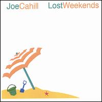 Joe Cahill - Lost Weekends lyrics