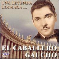 El Caballero Gaucho - Una Leyenda Llamada lyrics
