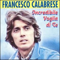 Francesco Calabrese - Incrediblie Voglia Di Te lyrics