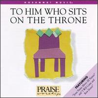 Praise & Worship - To Him Who Sits on the Throne lyrics