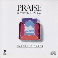 Praise & Worship - Enter His Gates lyrics