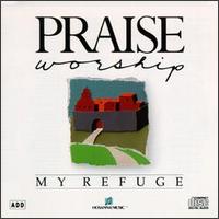 Praise & Worship - My Refuge lyrics