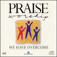 Praise & Worship - We Have Overcome lyrics