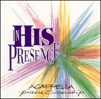 Praise & Worship - In His Presence: Acappella lyrics
