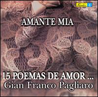 Gian Franco Pagliaro - Poemas de Amor: Amante Mia lyrics