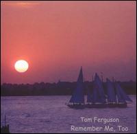 Tom Ferguson - Remember, Me Too lyrics