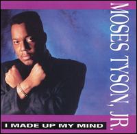 Moses Tyson, Jr. - I Made up My Mind lyrics