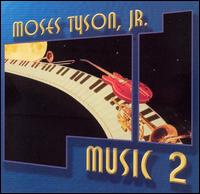 Moses Tyson, Jr. - Music 2 lyrics