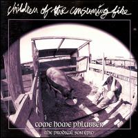 Children of the Consuming Fire - Come Home Phlubber lyrics