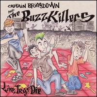 Captain Bringdown & the Buzzkillers - Live Try and Die lyrics