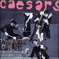 Caesars - 39 Minutes of Bliss (In an Otherwise Meaningless World) lyrics