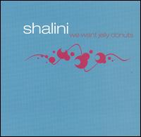 Shalini - We Want Jelly Donuts lyrics