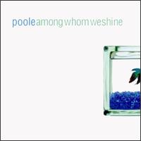 Poole - amongwhomweshine lyrics