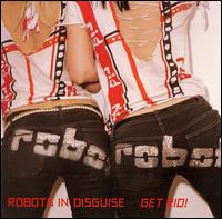 Robots in Disguise - Get Rid lyrics