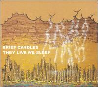 Brief Candles - They Live We Sleep lyrics
