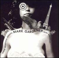 Mark Gardener - These Beautiful Ghosts lyrics