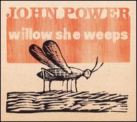 John Power - Willow She Weeps lyrics