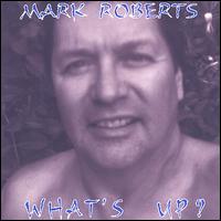 Mark Roberts - What's Up? lyrics