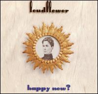 Loudflower - Happy Now? lyrics
