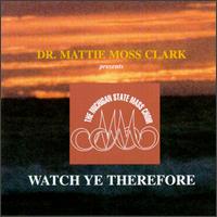 Dr. Mattie Moss Clark - Watch Ye Therefore lyrics