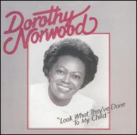 Dorothy Norwood - Look What They've Done to My Child lyrics