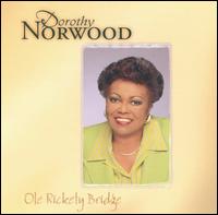 Dorothy Norwood - Ole' Rickety Bridge [live] lyrics