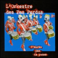 L'Orkestre des Pas Perdus - T'Auras Pas Ta Pomme lyrics