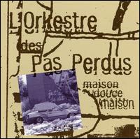 L'Orkestre des Pas Perdus - Maison Douce Maison lyrics