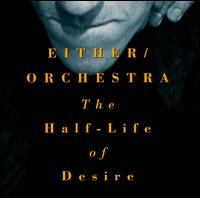 Either/Orchestra - The Half-Life of Desire lyrics