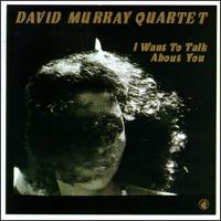 David Murray - I Want to Talk About You lyrics