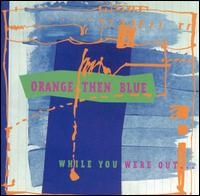 Orange Then Blue - While You Were Out lyrics