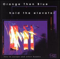Orange Then Blue - Hold the Elevator: Live in Europe & Other Haunts lyrics