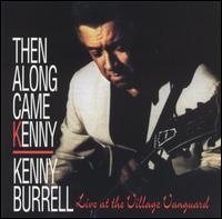 Kenny Burrell - Then Along Came Kenny [live] lyrics