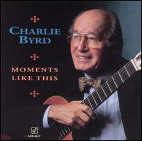 Charlie Byrd - Moments Like This lyrics