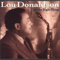 Lou Donaldson - Play the Right Thing lyrics