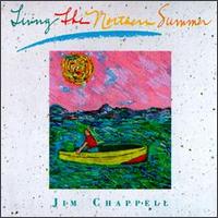 Jim Chappell - Living the Northern Summer lyrics