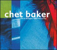 Chet Baker - Live in Bologna 1985/Two a Day lyrics