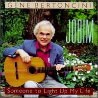 Gene Bertoncini - Jobim: Someone to Light up My Life lyrics