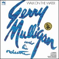 Gerry Mulligan - Walk on the Water lyrics