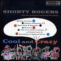 Shorty Rogers - Cool and Crazy lyrics