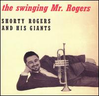 Shorty Rogers - The Swinging Mr. Rogers lyrics